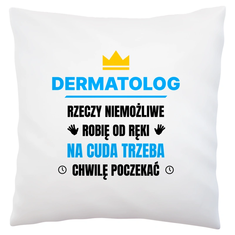 Dermatolog Rzeczy Niemożliwe Robię Od Ręki - Poduszka Biała