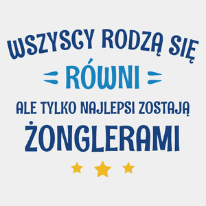 Tylko Najlepsi Zostają Żonglerami - Męska Koszulka Biała