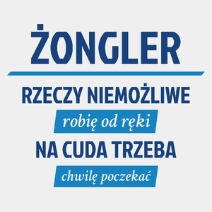 Żongler - Rzeczy Niemożliwe Robię Od Ręki - Na Cuda Trzeba Chwilę Poczekać - Męska Koszulka Biała