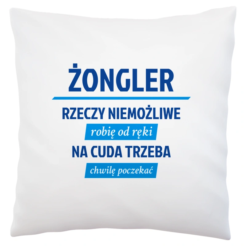 Żongler - Rzeczy Niemożliwe Robię Od Ręki - Na Cuda Trzeba Chwilę Poczekać - Poduszka Biała