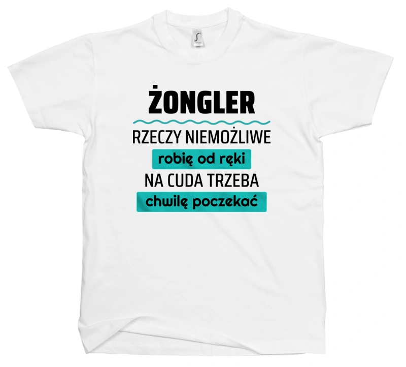 Żongler - Rzeczy Niemożliwe Robię Od Ręki - Na Cuda Trzeba Chwilę Poczekać - Męska Koszulka Biała