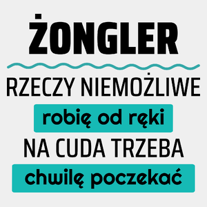 Żongler - Rzeczy Niemożliwe Robię Od Ręki - Na Cuda Trzeba Chwilę Poczekać - Męska Koszulka Biała