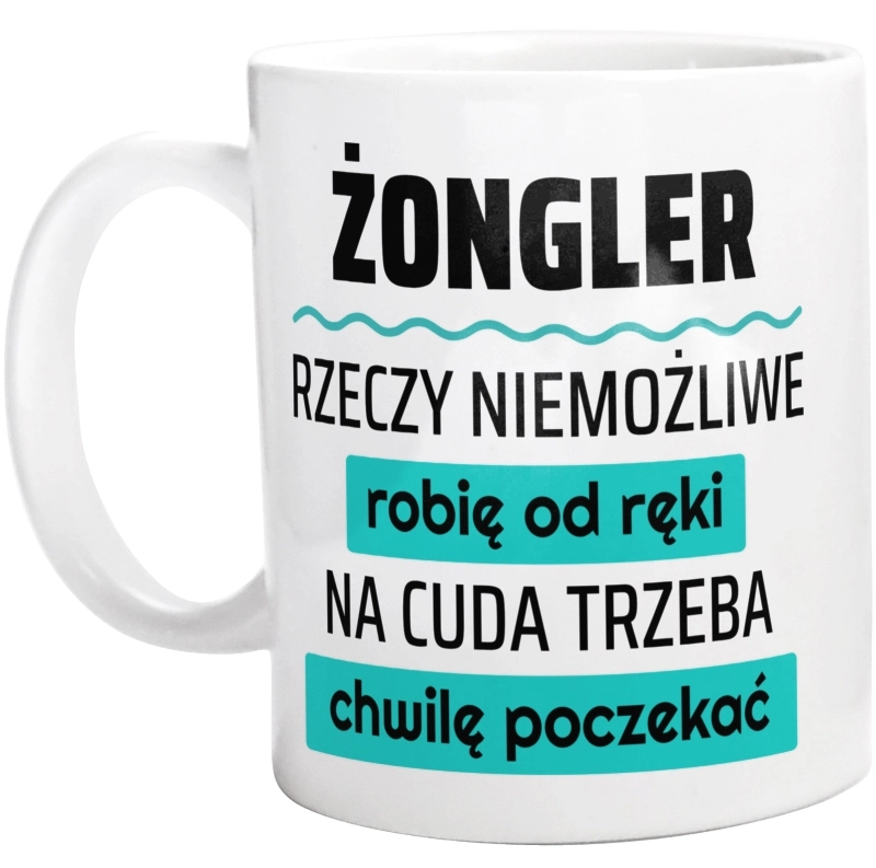 Żongler - Rzeczy Niemożliwe Robię Od Ręki - Na Cuda Trzeba Chwilę Poczekać - Kubek Biały