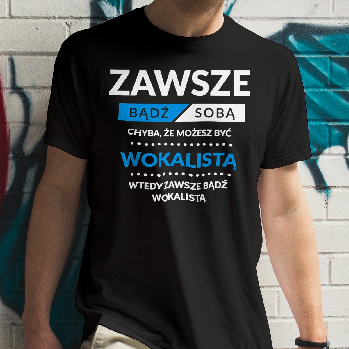 Zawsze Bądź Sobą, Chyba Że Możesz Być Wokalistą - Męska Koszulka Czarna