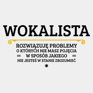 Wokalista - Rozwiązuje Problemy O Których Nie Masz Pojęcia - Męska Koszulka Biała