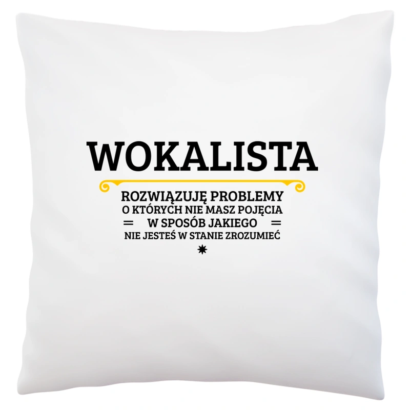 Wokalista - Rozwiązuje Problemy O Których Nie Masz Pojęcia - Poduszka Biała