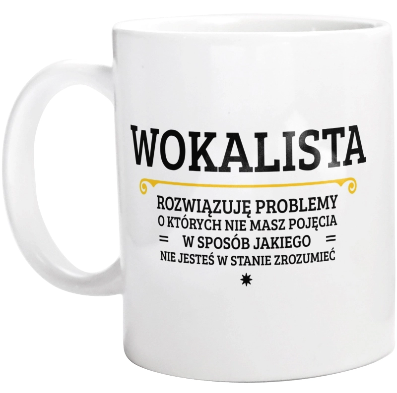 Wokalista - Rozwiązuje Problemy O Których Nie Masz Pojęcia - Kubek Biały