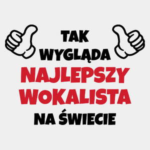 Tak Wygląda Najlepszy Wokalista Na Świecie - Męska Koszulka Biała