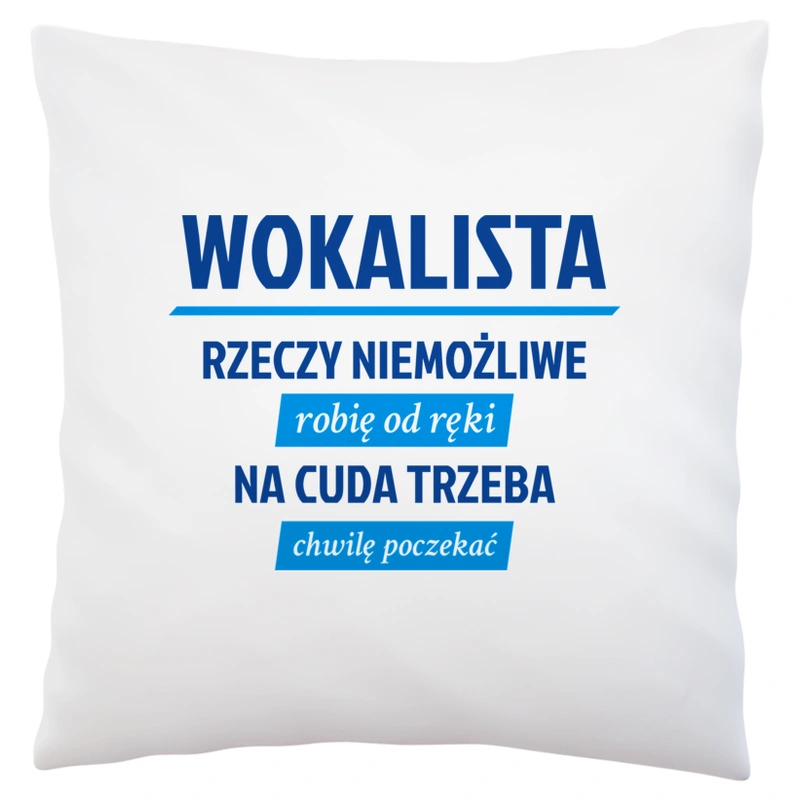 Wokalista - Rzeczy Niemożliwe Robię Od Ręki - Na Cuda Trzeba Chwilę Poczekać - Poduszka Biała