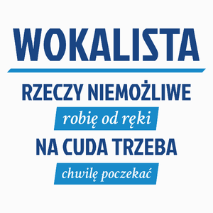 Wokalista - Rzeczy Niemożliwe Robię Od Ręki - Na Cuda Trzeba Chwilę Poczekać - Poduszka Biała