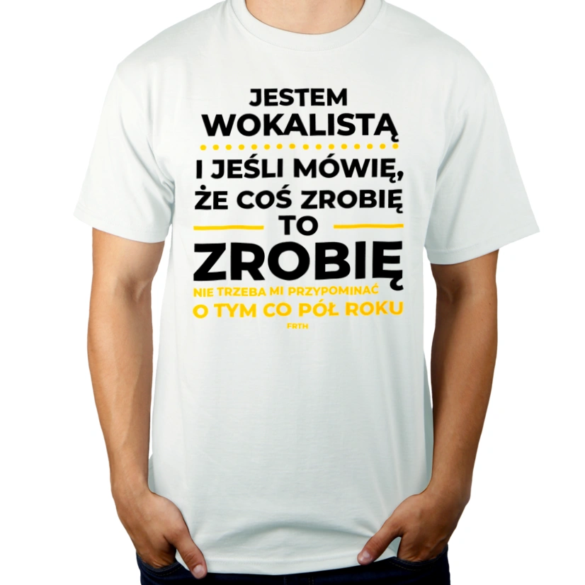 Jeśli Wokalista Mówi Że Zrobi, To Zrobi - Męska Koszulka Biała