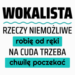 Wokalista - Rzeczy Niemożliwe Robię Od Ręki - Na Cuda Trzeba Chwilę Poczekać - Poduszka Biała