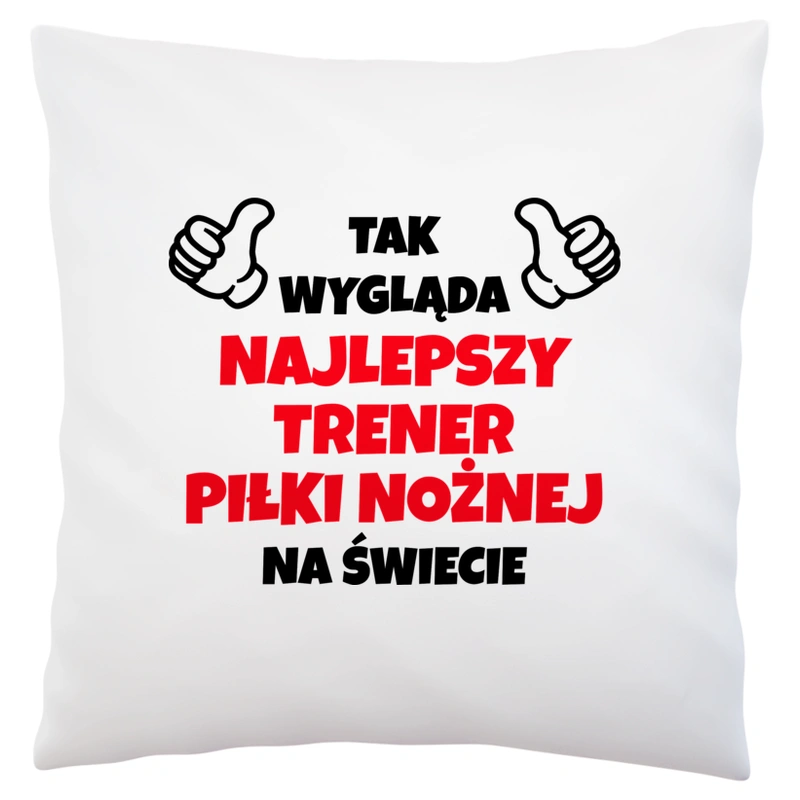 Tak Wygląda Najlepszy Trener Piłki Nożnej Na Świecie - Poduszka Biała