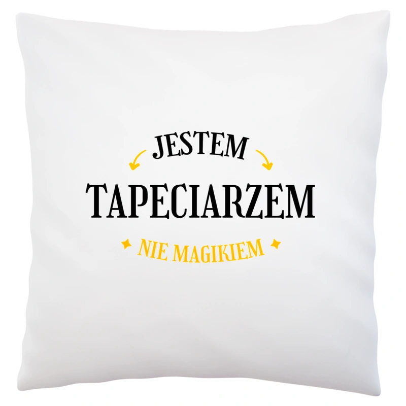 Jestem Tapeciarzem Nie Magikiem - Poduszka Biała