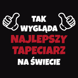 Tak Wygląda Najlepszy Tapeciarz Na Świecie - Męska Koszulka Czarna