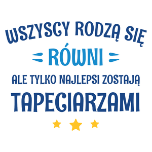 Tylko Najlepsi Zostają Tapeciarzami - Kubek Biały