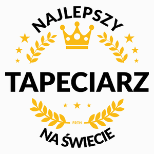 Najlepszy Tapeciarz Na Świecie - Poduszka Biała