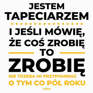 Jeśli Tapeciarz Mówi Że Zrobi, To Zrobi - Poduszka Biała