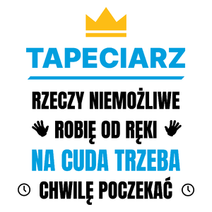 Tapeciarz Rzeczy Niemożliwe Robię Od Ręki - Kubek Biały