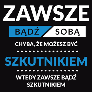 Zawsze Bądź Sobą, Chyba Że Możesz Być Szkutnikiem - Męska Koszulka Czarna