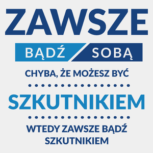 Zawsze Bądź Sobą, Chyba Że Możesz Być Szkutnikiem - Męska Koszulka Biała