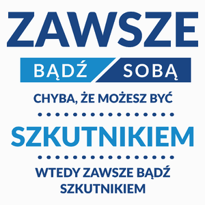 Zawsze Bądź Sobą, Chyba Że Możesz Być Szkutnikiem - Poduszka Biała