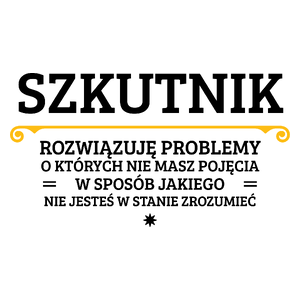 Szkutnik - Rozwiązuje Problemy O Których Nie Masz Pojęcia - Kubek Biały