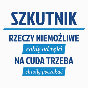 Szkutnik - Rzeczy Niemożliwe Robię Od Ręki - Na Cuda Trzeba Chwilę Poczekać - Poduszka Biała