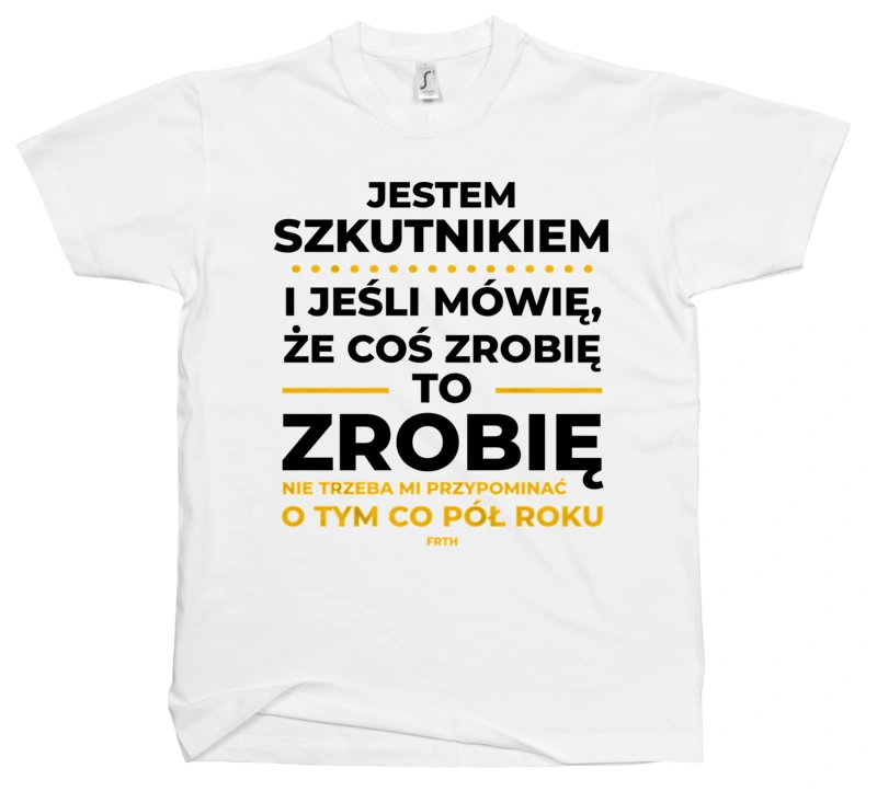 Jeśli Szkutnik Mówi Że Zrobi, To Zrobi - Męska Koszulka Biała