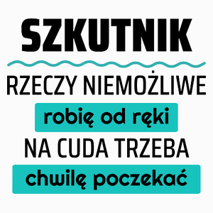 Szkutnik - Rzeczy Niemożliwe Robię Od Ręki - Na Cuda Trzeba Chwilę Poczekać - Poduszka Biała