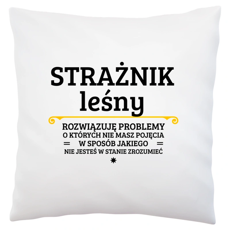 Strażnik Leśny - Rozwiązuje Problemy O Których Nie Masz Pojęcia - Poduszka Biała