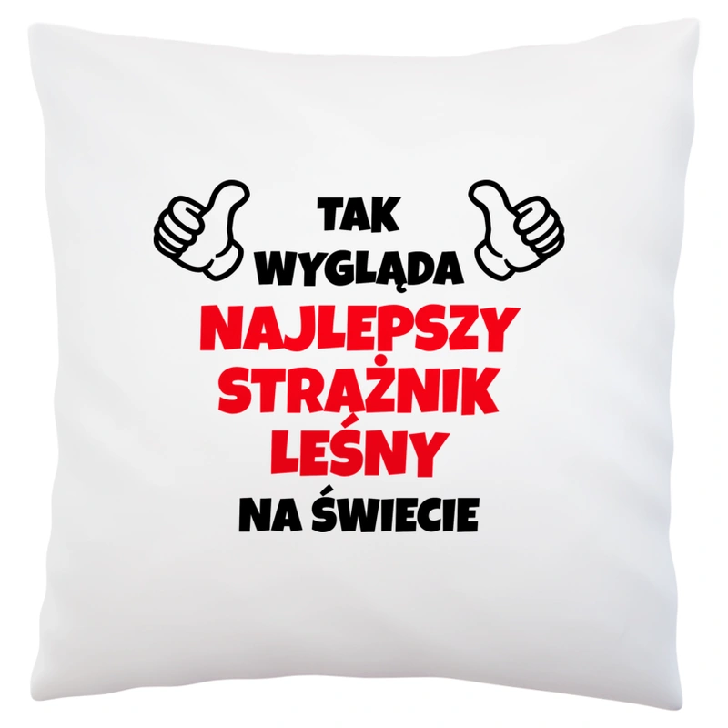 Tak Wygląda Najlepszy Strażnik Leśny Na Świecie - Poduszka Biała