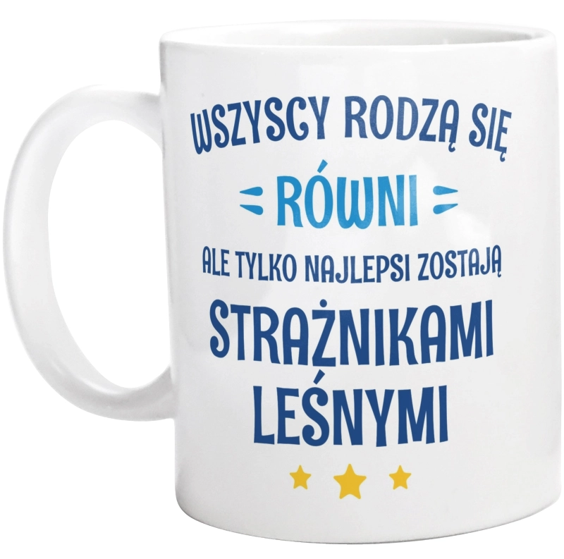 Tylko Najlepsi Zostają Strażnikami Leśnymi - Kubek Biały