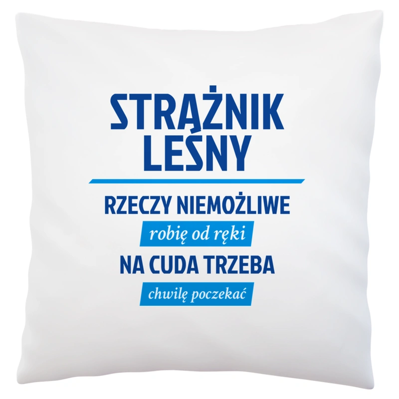 Strażnik Leśny - Rzeczy Niemożliwe Robię Od Ręki - Na Cuda Trzeba Chwilę Poczekać - Poduszka Biała