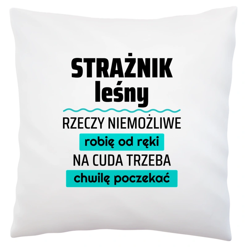 Strażnik Leśny - Rzeczy Niemożliwe Robię Od Ręki - Na Cuda Trzeba Chwilę Poczekać - Poduszka Biała