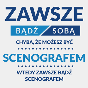 Zawsze Bądź Sobą, Chyba Że Możesz Być Scenografem - Męska Koszulka Biała