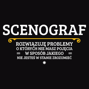 Scenograf - Rozwiązuje Problemy O Których Nie Masz Pojęcia - Męska Koszulka Czarna