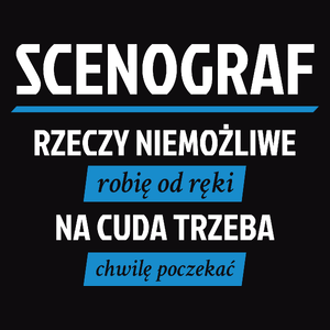 Scenograf - Rzeczy Niemożliwe Robię Od Ręki - Na Cuda Trzeba Chwilę Poczekać - Męska Koszulka Czarna