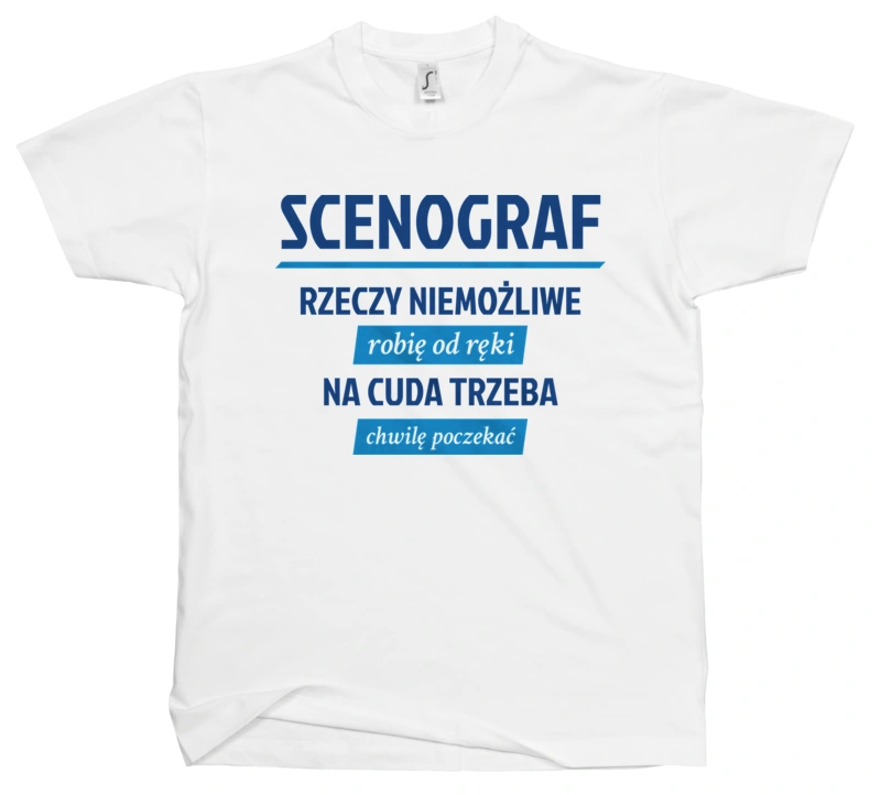 Scenograf - Rzeczy Niemożliwe Robię Od Ręki - Na Cuda Trzeba Chwilę Poczekać - Męska Koszulka Biała