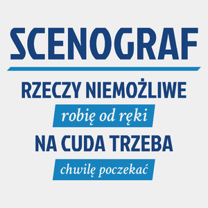 Scenograf - Rzeczy Niemożliwe Robię Od Ręki - Na Cuda Trzeba Chwilę Poczekać - Męska Koszulka Biała