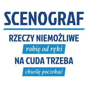 Scenograf - Rzeczy Niemożliwe Robię Od Ręki - Na Cuda Trzeba Chwilę Poczekać - Kubek Biały