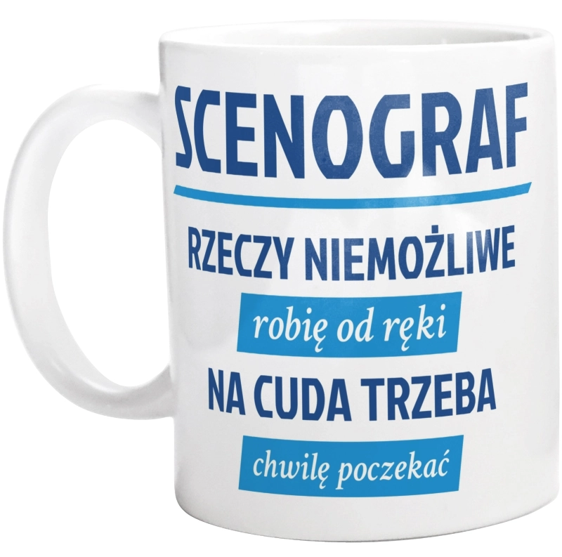 Scenograf - Rzeczy Niemożliwe Robię Od Ręki - Na Cuda Trzeba Chwilę Poczekać - Kubek Biały