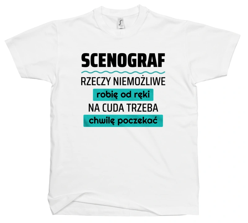 Scenograf - Rzeczy Niemożliwe Robię Od Ręki - Na Cuda Trzeba Chwilę Poczekać - Męska Koszulka Biała