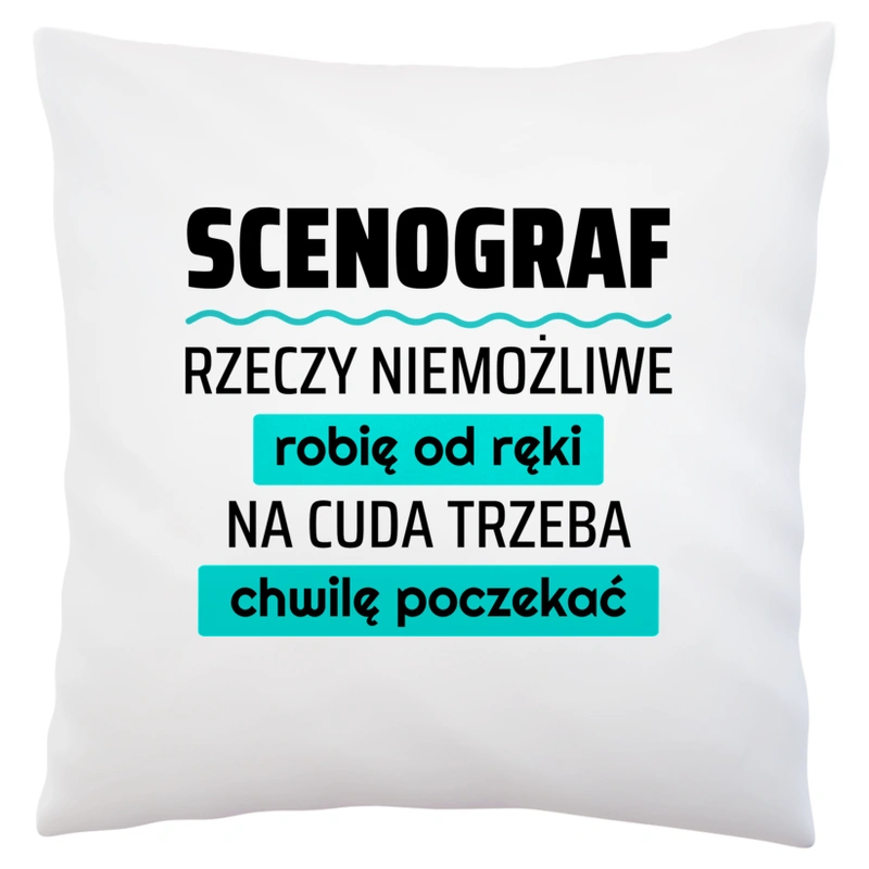 Scenograf - Rzeczy Niemożliwe Robię Od Ręki - Na Cuda Trzeba Chwilę Poczekać - Poduszka Biała