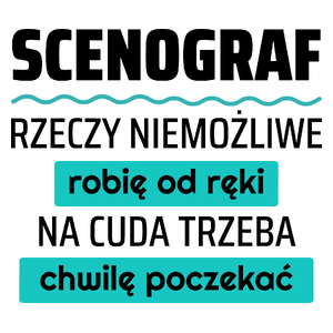 Scenograf - Rzeczy Niemożliwe Robię Od Ręki - Na Cuda Trzeba Chwilę Poczekać - Kubek Biały