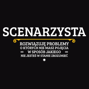 Scenarzysta - Rozwiązuje Problemy O Których Nie Masz Pojęcia - Męska Koszulka Czarna