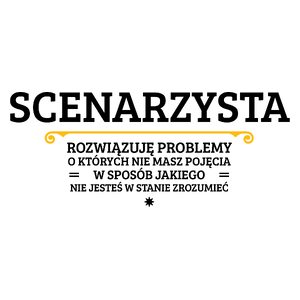 Scenarzysta - Rozwiązuje Problemy O Których Nie Masz Pojęcia - Kubek Biały