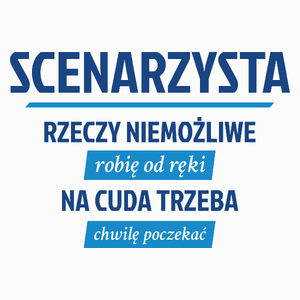 Scenarzysta - Rzeczy Niemożliwe Robię Od Ręki - Na Cuda Trzeba Chwilę Poczekać - Poduszka Biała