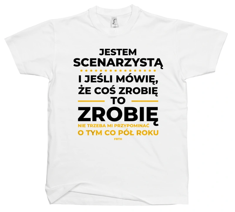 Jeśli Scenarzysta Mówi Że Zrobi, To Zrobi - Męska Koszulka Biała