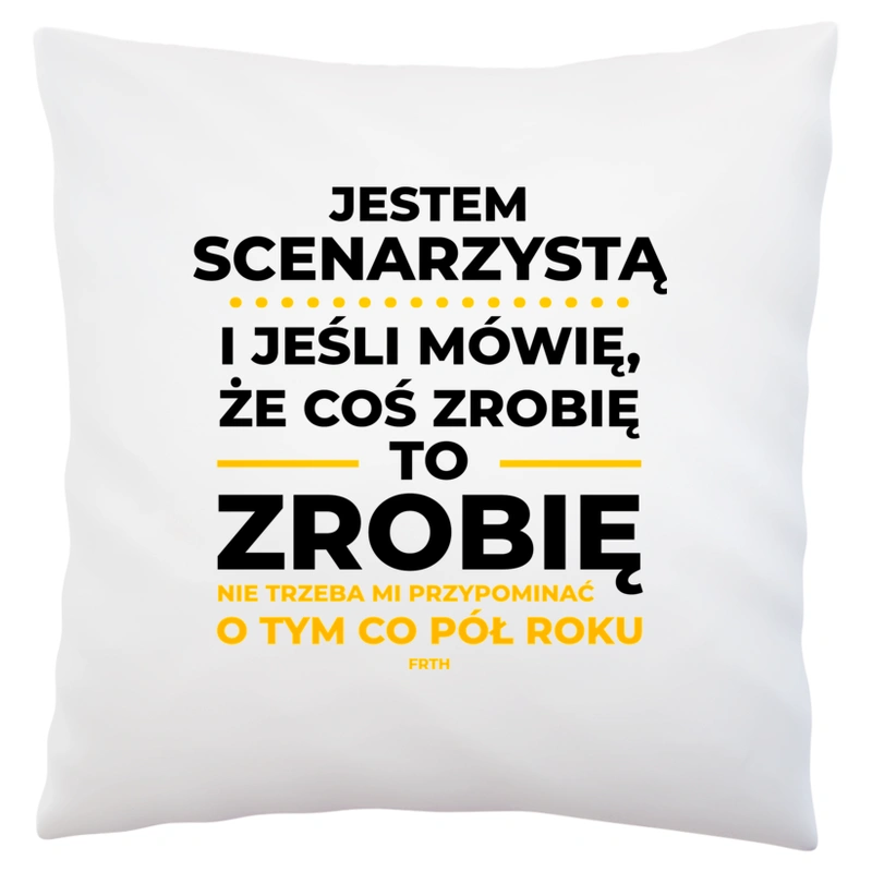 Jeśli Scenarzysta Mówi Że Zrobi, To Zrobi - Poduszka Biała